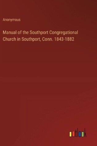 Cover of Manual of the Southport Congregational Church in Southport, Conn. 1843-1882