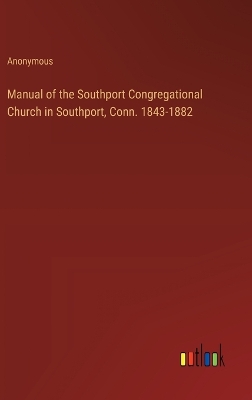 Book cover for Manual of the Southport Congregational Church in Southport, Conn. 1843-1882