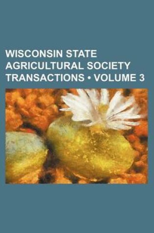 Cover of Transactions of the Wisconsin State Agricultural Society Volume 3