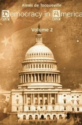 Cover of Democracy in America : Volume 2 (Illustrated)