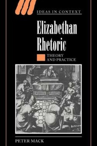 Cover of Elizabethan Rhetoric: Theory and Practice. Ideas in Context