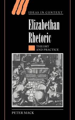 Book cover for Elizabethan Rhetoric: Theory and Practice. Ideas in Context