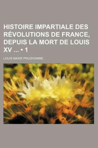 Cover of Histoire Impartiale Des Revolutions de France, Depuis La Mort de Louis XV (1)