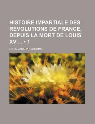 Book cover for Histoire Impartiale Des Revolutions de France, Depuis La Mort de Louis XV (1)