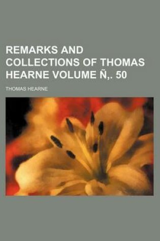 Cover of Remarks and Collections of Thomas Hearne Volume N . 50