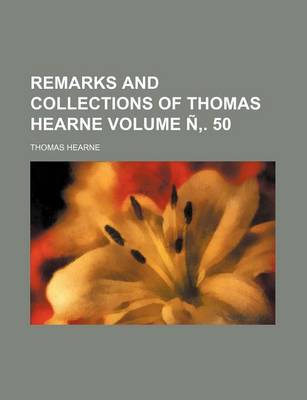 Book cover for Remarks and Collections of Thomas Hearne Volume N . 50