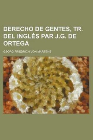 Cover of Derecho de Gentes, Tr. del Ingles Par J.G. de Ortega