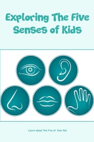 Cover of Exploring The Five Senses of Kids