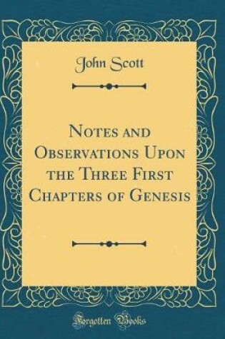 Cover of Notes and Observations Upon the Three First Chapters of Genesis (Classic Reprint)
