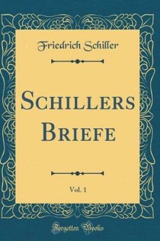 Cover of Schillers Briefe, Vol. 1 (Classic Reprint)