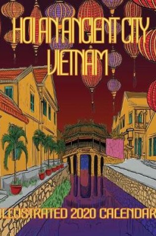 Cover of Hoi an Ancient City Vietnam Illustrated 2020 Calendar