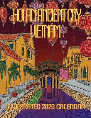Book cover for Hoi an Ancient City Vietnam Illustrated 2020 Calendar