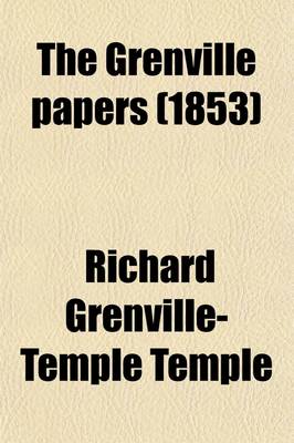 Book cover for The Grenville Papers; Being the Correspondence of Richard Grenville, Earl Temple, K.G., and the Right Hon George Grenville, Their Friends and Contemporaries Volume 3