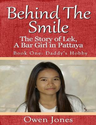 Book cover for Behind the Smile - the Story of Lek, a Bar Girl In Pattaya: Book One: Daddy's Hobby