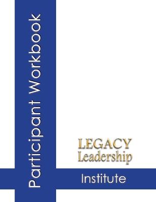 Book cover for Legacy Leadership Institute Participant Workbook