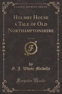 Book cover for Holmby House a Tale of Old Northamptonshire, Vol. 2 of 2 (Classic Reprint)