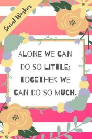 Cover of Alone We Can Do So Little; Together We Can Do So Much.