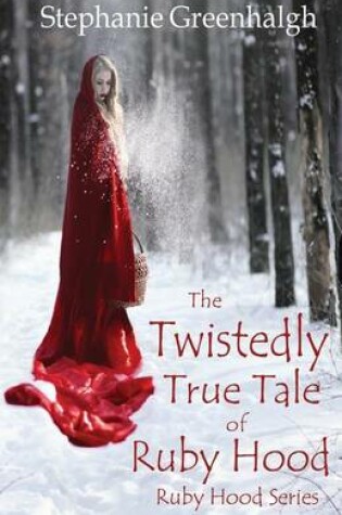 Cover of The Twistedly True Tale of Ruby Hood