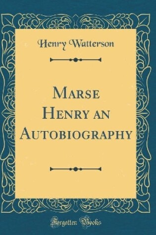 Cover of Marse Henry an Autobiography (Classic Reprint)