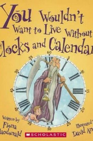 Cover of You Wouldn't Want to Live Without Clocks and Calendars!