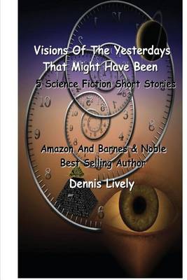 Book cover for Visions Of The Yesterdays That Might Have Been