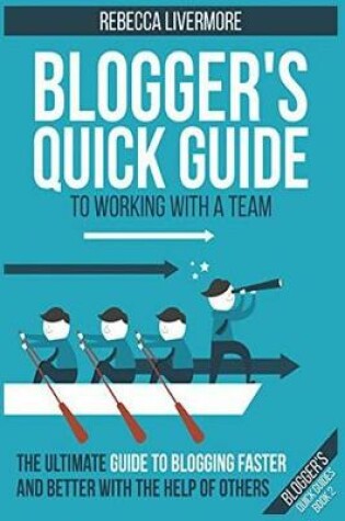 Cover of Blogger's Quick Guide to Working with a Team