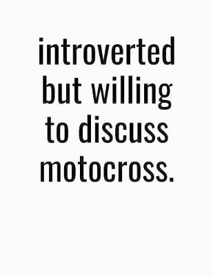 Book cover for Introverted But Willing To Discuss Motocross