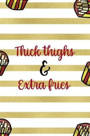 Cover of Thick Thighs & Extra Fries