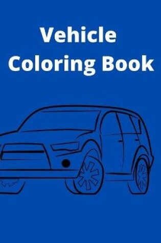 Cover of Vehicle Coloring Book