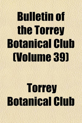 Book cover for Bulletin of the Torrey Botanical Club Volume 39