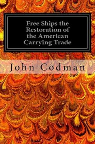 Cover of Free Ships the Restoration of the American Carrying Trade