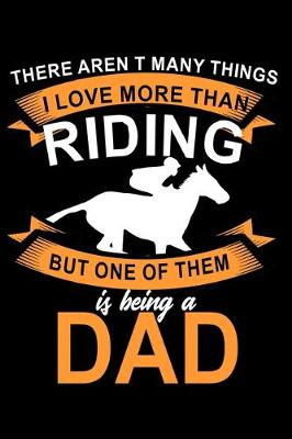 Book cover for There Aren't many things I love more than Riding but one of them is being a Dad