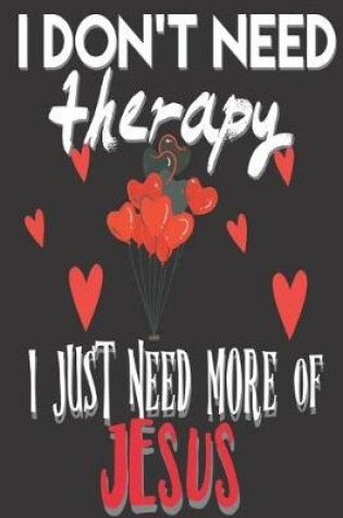 Cover of I Don't Need Therapy I Just Need More of Jesus