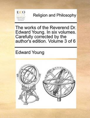 Book cover for The Works of the Reverend Dr. Edward Young. in Six Volumes. Carefully Corrected by the Author's Edition. Volume 3 of 6