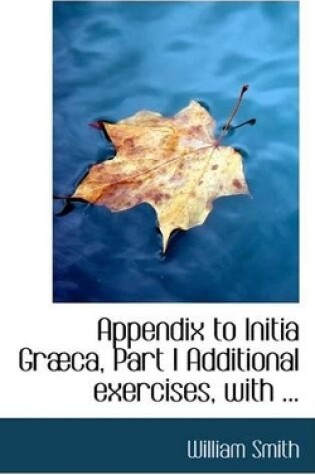 Cover of Appendix to Initia Grabca, Part I Additional Exercises, with ...