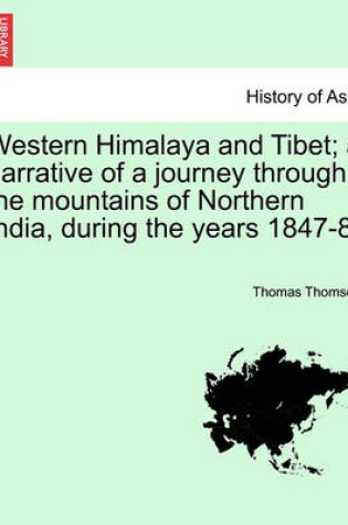 Cover of Western Himalaya and Tibet; A Narrative of a Journey Through the Mountains of Northern India, During the Years 1847-8.