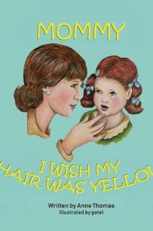 Cover of Mommy, I Wish My Hair Was Yellow