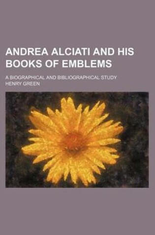 Cover of Andrea Alciati and His Books of Emblems; A Biographical and Bibliographical Study