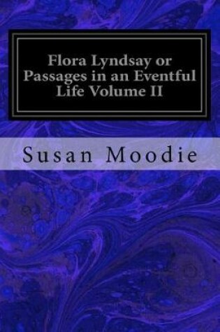 Cover of Flora Lyndsay or Passages in an Eventful Life Volume II