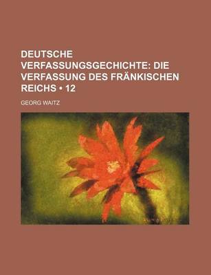 Book cover for Deutsche Verfassungsgechichte (12); Die Verfassung Des Frankischen Reichs