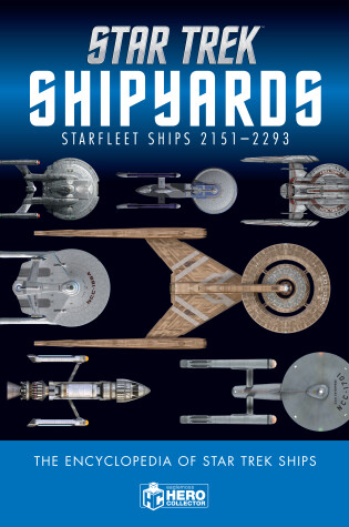 Cover of Star Trek Shipyards Star Trek Starships: 2151-2293 The Encyclopedia of Starfleet Ships