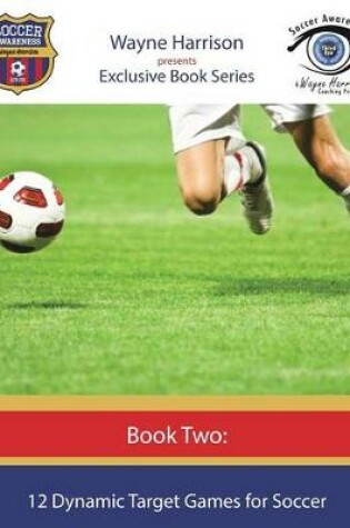 Cover of 12 Dynamic Target Games for Soccer