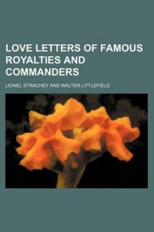 Cover of Love Letters of Famous Royalties and Commanders