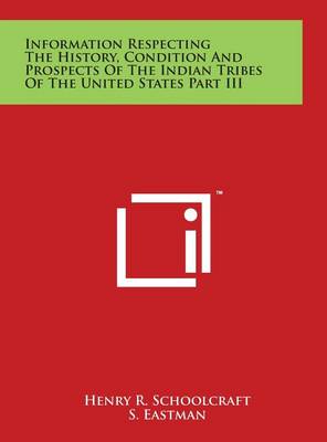 Book cover for Information Respecting the History, Condition and Prospects of the Indian Tribes of the United States Part III