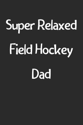 Book cover for Super Relaxed Field Hockey Dad