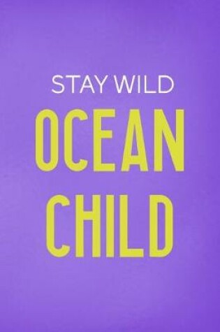 Cover of Stay Wild Ocean Child