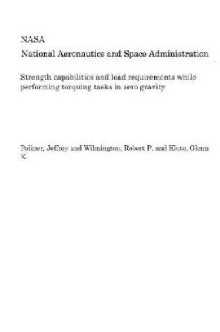 Cover of Strength Capabilities and Load Requirements While Performing Torquing Tasks in Zero Gravity