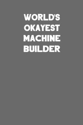 Book cover for World's Okayest Machine Builder