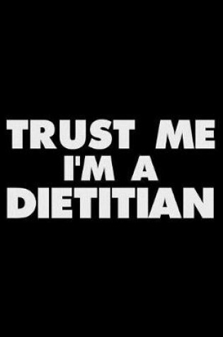 Cover of Trust Me I'm a Dietitian