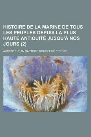 Cover of Histoire de La Marine de Tous Les Peuples Depuis La Plus Haute Antiquite Jusqu'a Nos Jours (2)